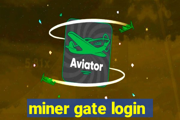 miner gate login